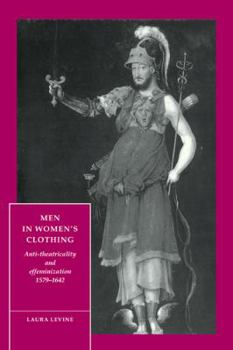 Paperback Men in Women's Clothing: Anti-Theatricality and Effeminization, 1579-1642 Book