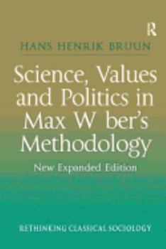 Hardcover Science, Values and Politics in Max Weber's Methodology: New Expanded Edition Book