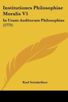 Paperback Institutiones Philosophiae Moralis V1: In Usum Auditorum Philosophiae (1771) [Latin] Book
