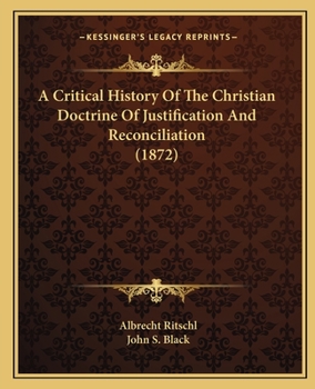 Paperback A Critical History Of The Christian Doctrine Of Justification And Reconciliation (1872) Book