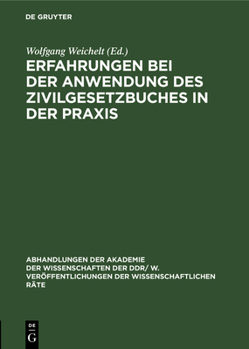 Erfahrungen Bei Der Anwendung Des Zivilgesetzbuches in Der Praxis (Abhandlungen der Akademie der Wissenschaften der Ddr/ W. Veröffentlichungen der Wissenschaftlichen R)