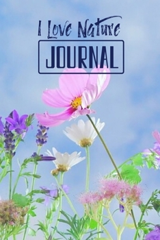 Paperback I Love Nature Journal: A Perfect Notebook Journal for Nature observers. Guided Record Book Log for Drawing, Illustrating, Recording and Writi Book