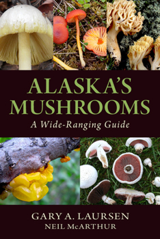 Paperback Alaska's Mushrooms: A Wide-Ranging Guide Book