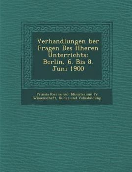 Paperback Verhandlungen Ber Fragen Des H Heren Unterrichts: Berlin, 6. Bis 8. Juni 1900 [German] Book