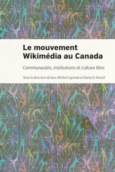 Paperback Le mouvement Wikimédia au Canada: Communautés, institutions et culture libre [French] Book