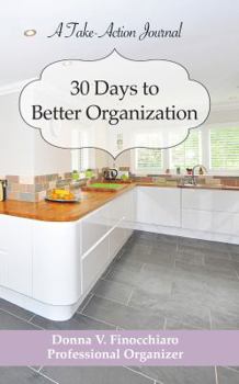 Paperback 30 Days to Better Organization: A Take-Action Journal to Organizing Book