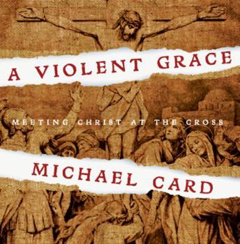 Audio CD A Violent Grace: Meeting Christ at the Cross Book