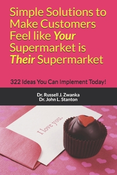 Paperback Simple Solutions to Make Customers Feel like Your Supermarket is Their Supermarket: 322 Ideas You Can Implement Today! Book