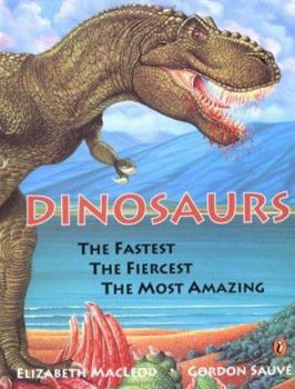 Dinosaurs: The Fastest, the Fiercest, the Most Amazing