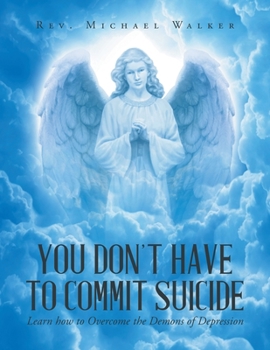 Paperback You Don't Have to Commit Suicide: Learn how to Overcome the Demons of Depression Book