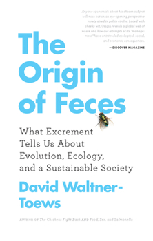 Paperback The Origin of Feces: What Excrement Tells Us about Evolution, Ecology, and a Sustainable Society Book