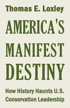 Paperback America's Manifest Destiny: How History Haunts U.S. Conservation Leadership Book