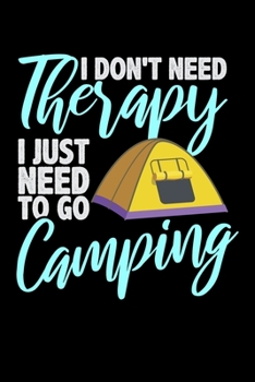 I Don't Need Therapy I Just Need to Go Camping: Guitar Tab Notebook And Music Journal With Blank Sheet Music Tablature For Songs For Camping Lovers, ... Or RV In The Wilderness (6 x 9; 120 Pages)