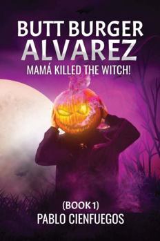 Paperback Butt Burger Alvarez: Mamá Killed a Witch! Book