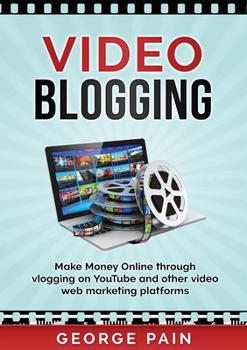 Paperback Video Blogging: Make Money Online through vlogging on YouTube and other video web marketing platforms Book