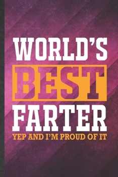 Paperback World's Best Farter Yep and I'm Proud of It: Funny Blank Lined Father Mother Notebook/ Journal, Graduation Appreciation Gratitude Thank You Souvenir G Book