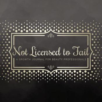 Spiral-bound Not Licensed to Fail: A Growth Journal for Beauty Professionals, Spiral Bound Version Book