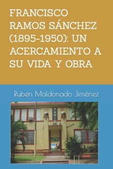 Paperback Francisco Ramos Sánchez (1895-1950): UN ACERCAMIENTO A SU VIDA Y OBRA Rubén: Vida y obra literaria de Francisco Ramos Sánchez [Spanish] Book