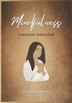 Paperback Mindfulness for Toxic Thoughts: How to be More Positive, Heal Toxic Thoughts and Stop Overthinking Book