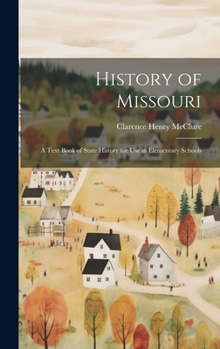 Hardcover History of Missouri; a Text Book of State History for use in Elementary Schools Book