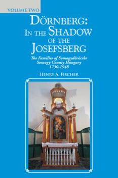 D�rnberg: in the Shadow of the Josefsberg: The Families of Somogyd�r�cske Somogy County Hungary 1730-1948