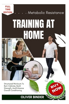 Paperback Metabolic Resistance Training At Home: Structured Workouts To Burn Calories, Build Strength, And Enhance Overall Conditioning Book