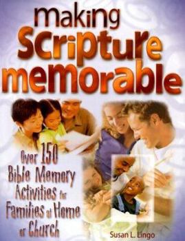 Paperback Making Scripture Memorable: Over 150 Fun Bible Memory Activities for Families at Home or Church Book