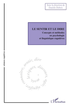 Le sentir et le dire: Concepts et méthodes en psychologie et linguistique cognitives (Sciences Cognitives) (French Edition)