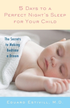 Paperback 5 Days to a Perfect Night's Sleep for Your Child: The Secrets to Making Bedtime a Dream Book