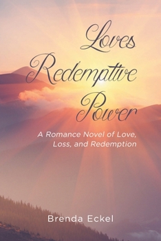 Paperback Loves Redemptive Power: A Romance Novel of Love, Loss, and Redemption Book