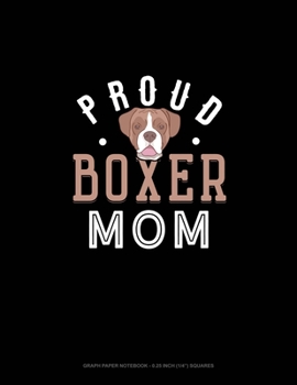 Paperback Proud Boxer Mom: Graph Paper Notebook - 0.25 Inch (1/4") Squares Book