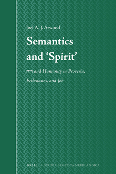 Hardcover Semantics and 'Spirit': Rwḥ And Humanity in Proverbs, Ecclesiastes, and Job Book