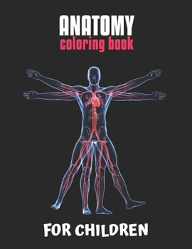 Paperback Anatomy Coloring Book For Children: The Ultimate Anatomy Study Guide, An Easier and Better Way to Learn Anatomy Book