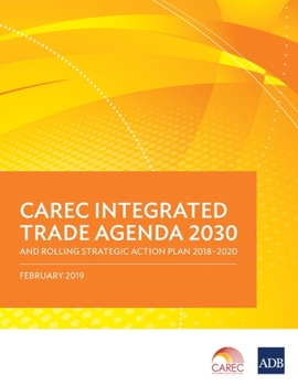 Paperback CAREC Integrated Trade Agenda 2030 and Rolling Strategic Action Plan 2018-2020 Book