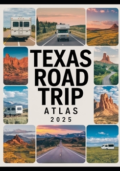 Paperback Texas Road Trip Atlas 2025: Scenic Routes, Campgrounds, National Parks, and Outdoor Adventures Across the Lone Star State Book