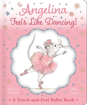 Hardcover Angelina Feels Like Dancing!: A Touch-And-Feel Ballet Book