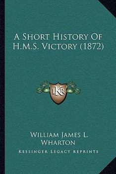 Paperback A Short History Of H.M.S. Victory (1872) Book