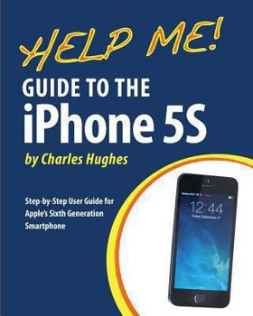 Paperback Help Me! Guide to the iPhone 5S: Step-by-Step User Guide for Apple's Sixth Generation Smartphone Book