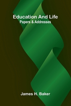 Education and life: papers and addresses