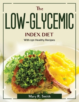 Paperback The LOW-GLYCEMIC INDEX DIET: With 150 Healthy Recipes Book