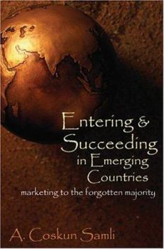 Hardcover Entering & Succeeding in Emerging Countries: Marketing to the Forgotten Majority Book