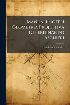 Paperback Manuali Hoepli Geometria Projettiva Di Ferdinando Aschieri [Italian] Book