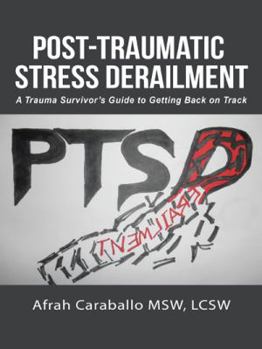 Paperback Post-Traumatic Stress Derailment: A Trauma Survivor's Guide to Getting Back on Track Book