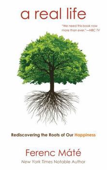 Paperback A Real Life: Rediscovering the Roots of Our Happiness Book