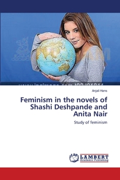 Paperback Feminism in the novels of Shashi Deshpande and Anita Nair Book