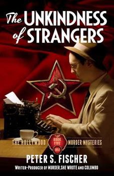 The Unkindness of Strangers - Book #5 of the Hollywood Murder Mysteries