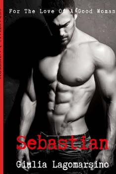 Sebastian - Book #5 of the For the Love of a Good Woman