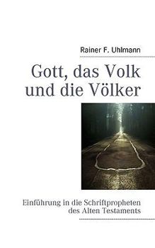 Paperback Gott, das Volk und die V?lker: Einf?hrung in Inhalte und Perspektivik der Schriftpropheten des Alten Testaments [German] Book