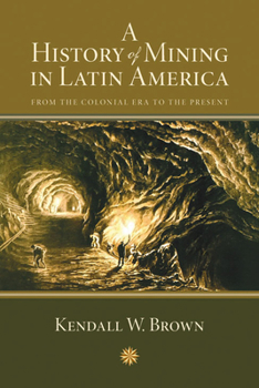 Paperback A History of Mining in Latin America: From the Colonial Era to the Present Book