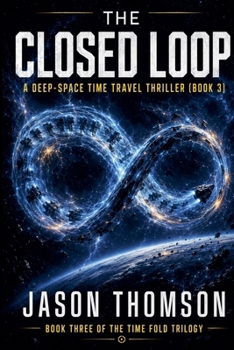 The Closed Loop: A Deep-Space Time Travel Thriller (The Time Fold Trilogy)